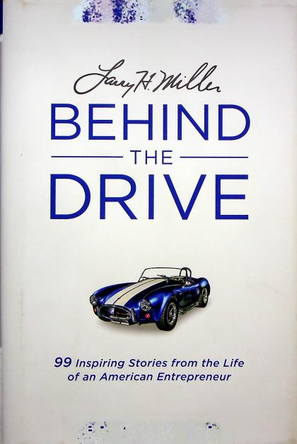 Larry H. Miller: Behind the Drive- 99 Inspiring Stories from the Life of an American Entrepreneur