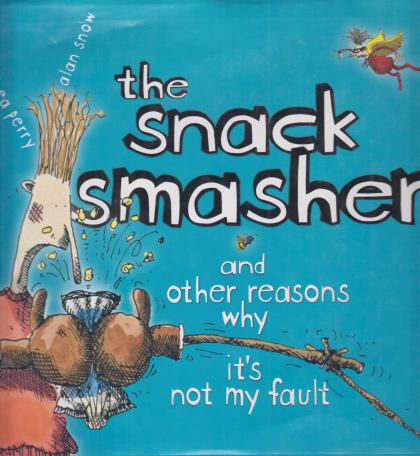 The Snack Smasher: And Other Reasons Why it's Not My Fault