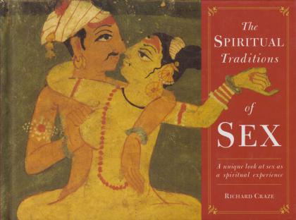 The Spiritual Traditions of Sex: A Unique Look at Sex as a Spiritual Experience