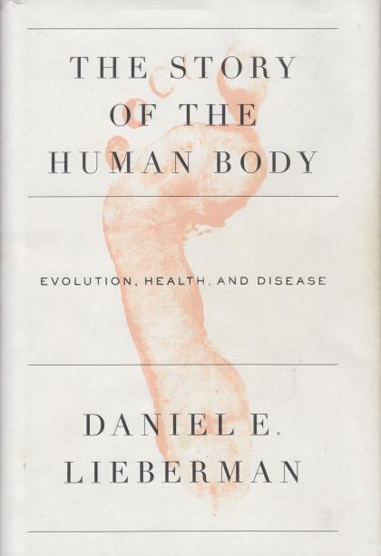 The Story of the Human Body: Evolution, Health, and Disease