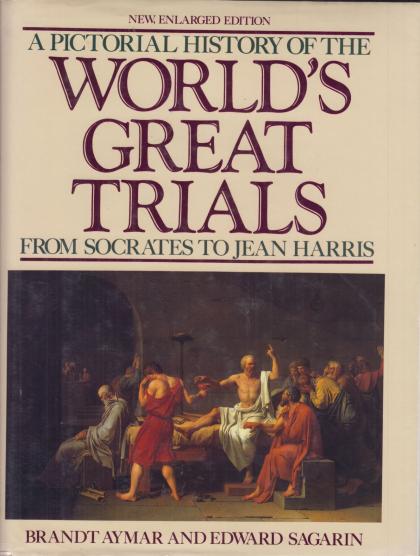 A Pictorial History Of The World's Great Trials: From Socrates to Jean Harris: New Enlarged Edition