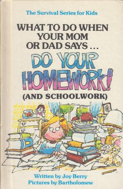 What to Do When Your Mom or Dad Says…: Do Your Homework! (And Schoolwork)