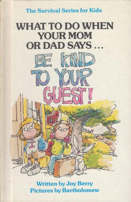 What to Do When Your Mom or Dad Says…: Be Kind to Your Guest!