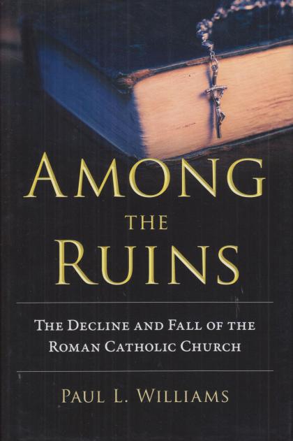 Among the Ruins: The Decline and Fall of the Roman Catholic Church