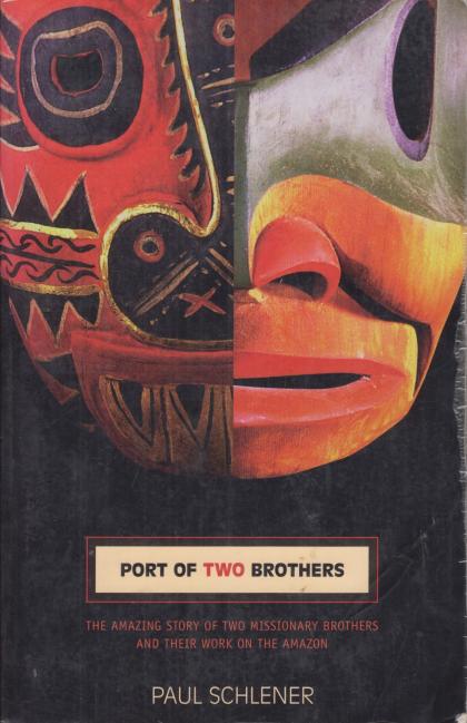 Port of Two Brothers: The Amazing Story of Two Missionary Brothers and Their Work On the Amazon