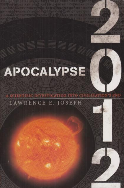 Apocalypse 2012: A Scientific Investigation into Civilization's End