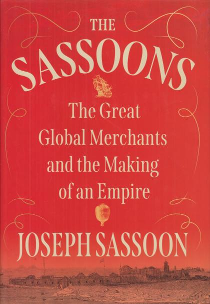 The Sassoons: The Great Global Merchants and the Making of an Empire