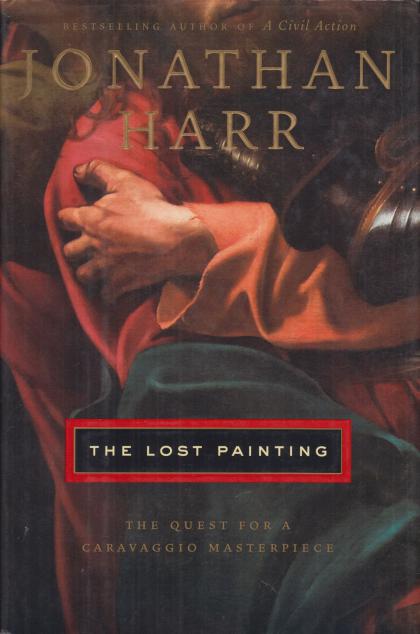 The Lost Painting: The Quest for a Caravaggio Masterpiece