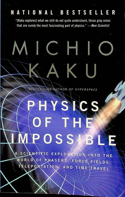 Physics of the Impossible: A Scientific Exploration into the World of Phasers, Force Fields, Teleportation, and Time Travel