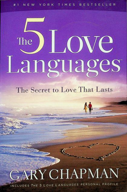 The 5 Love Languages: The Secret to Love that Lasts