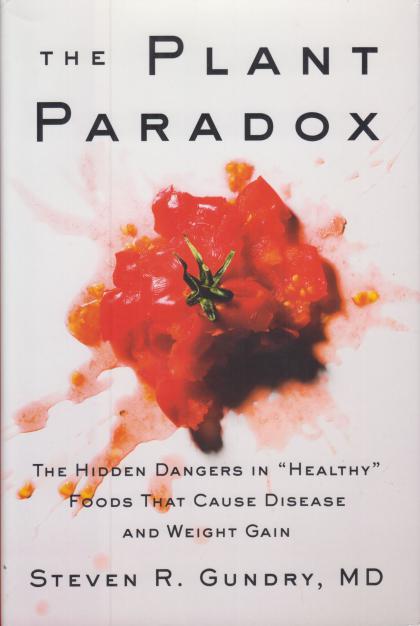 The Plant Paradox: The Hidden Dangers in "Healthy" Foods That Cause Disease and Weight Gain