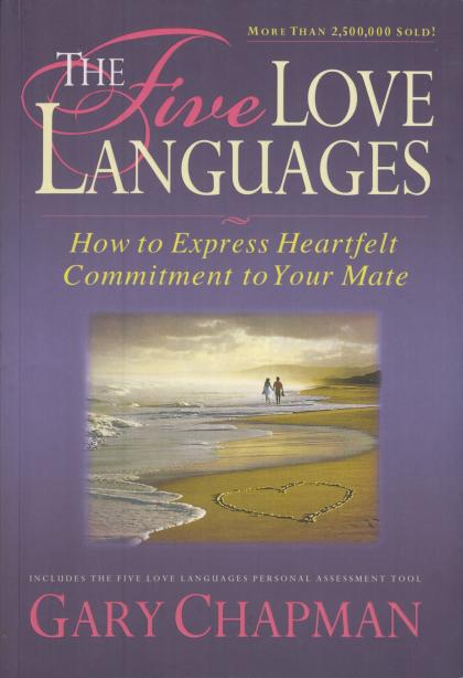 The Five Love Languages: How to Express Heartfelt Commitment to Your Mate