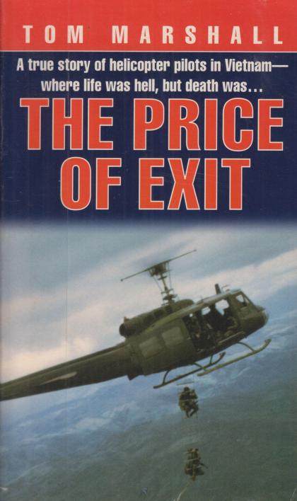 The Price of Exit: A True Story of Helicopter Pilots in Vietnam - Where Life was Hell, but Death Was…