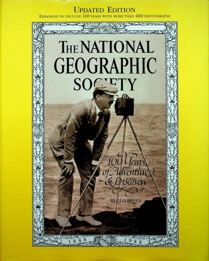 National Geographic Society: 100 Years of Adventure and Discovery