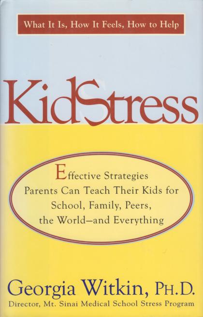 Kidstress: What It Is, How It Feels, How to Help - Effective Strategies Parents Can Teach Their Kids for School, Family, Peers, the World and Everything