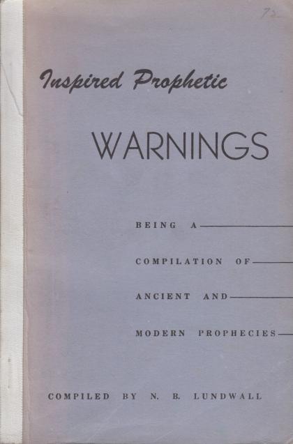 Inspired Prophetic Warnings: Being A Compilation of Ancient and Modern Prophecies