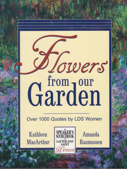 Flowers from Our Garden: Over 1000 Quotes by LDS Women