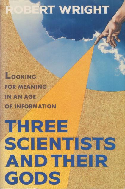 Three Scientists and Their Gods: Looking for Meaning in an Age of Information