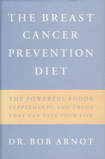 The Breast Cancer Prevention Diet: The Powerful Foods, Supplements, and Drugs That Can Save Your Life