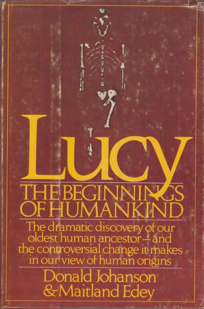 Lucy: The Beginnings of Humankind - The Dramatic Discovery of Our Oldest Human Ancestor - and the Controversial Change it Makes in Our View of Human Origins