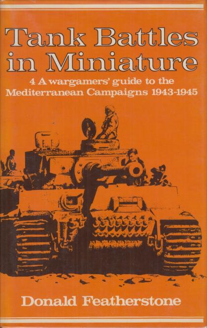 Tank Battles in Miniature: A Wargamers' Guide to the Mediterranean Campaigns 1943-1945