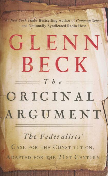 The Original Argument: The Federalists' Case for the Constitution, Adapted for the 21st Century