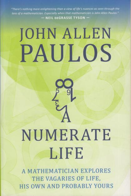 A Numerate Life: A Mathematician Explores the Vagaries of Life, His Own and Probably Yours