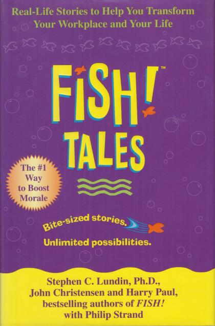 Fish! Tales: Real-Life Stories to Help You Transform Your Workplace and Your Life