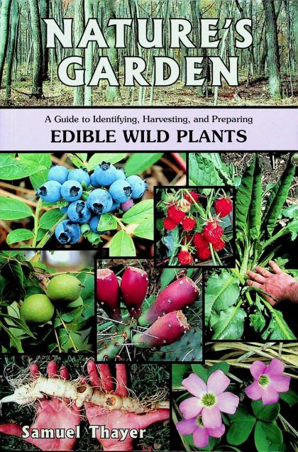 Nature's Garden: A Guide to Identifying, Harvesting, and Preparing Edible Wild Plants