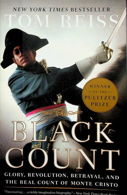 Black Count: Glory, Revolution, Betrayal, and the Real Count of Monte Cristo