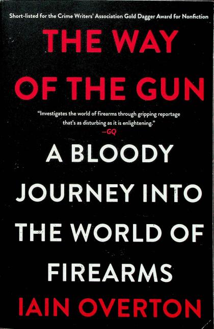 The Way of the Gun: A Bloody Journey into the World of Firearms