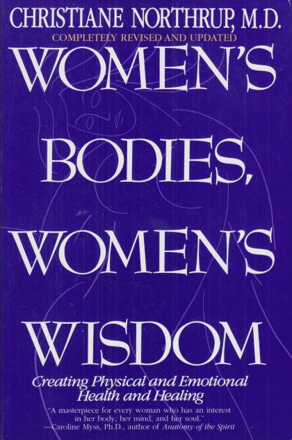 Women's Bodies, Women's Wisdom: Creating Physical and Emotional Health and Healing