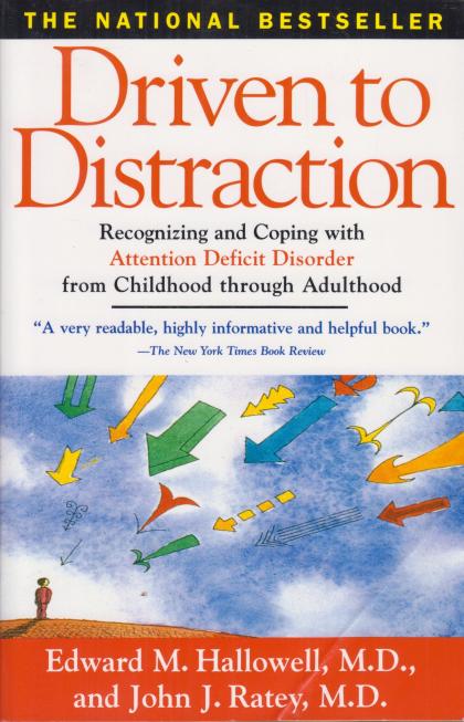 Driven to Distraction: Recognizing and Coping with Attention Deficit Disorder from Childhood through Adulthood