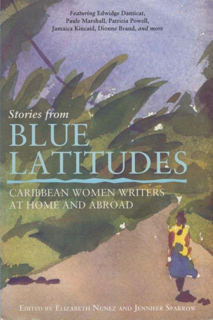 Stories from Blue Latitudes: Caribbean Women Writers at Home and Abroad