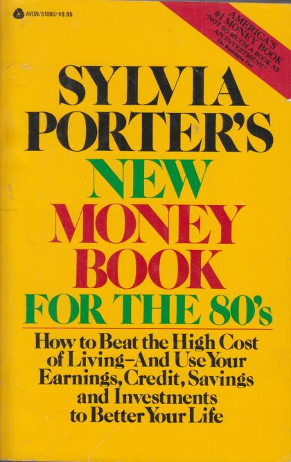 Sylvia Porter's New Money Book for the 80's: How to Beat the High Cost of Living - and Use Your Earnings, Credit, Savings and Investments to Better Your Life