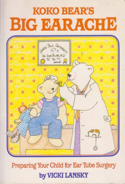 KoKo Bear's Big Earache: Preparing Your Child for Ear Tube Surgery