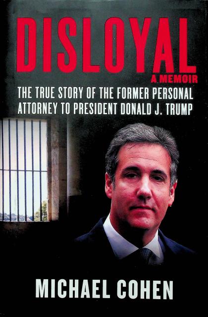 Disloyal: The True Story of the Former Personal Attorney to President Donald J. Trump