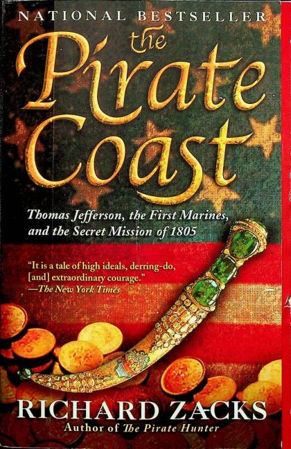 The Pirate Coast: Thomas Jefferson, the First Marines, and the Secret Mission of 1805