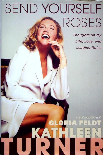 Send Yourself Roses: Thoughts on My Life, Love, and Leading Roles
