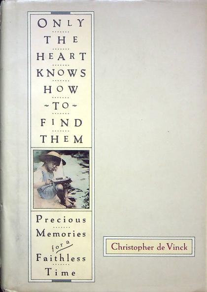 Only the Heart Knows How to Find Them: Precious Memories for a Faithless Time