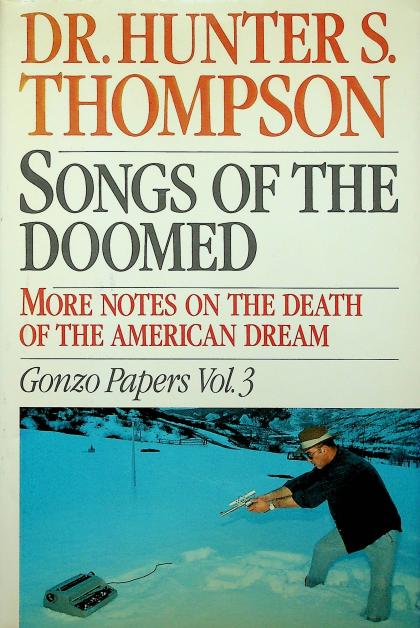 Songs of the Doomed: More Notes on the Death of the American Dream: Gonzo Papers