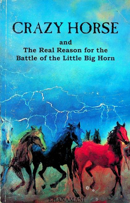 Crazy Horse and the Real Reason for the Battle of the Little Big Horn