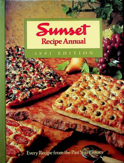 Sunset Recipe Annual: 1991 Edition - Every Recipe from the Past Year's Issues