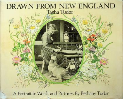 Drawn from New England: Tasha Tudor, A Portrait In Words and Pictures