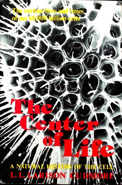 The Center of Life: A Natural History of the Cell