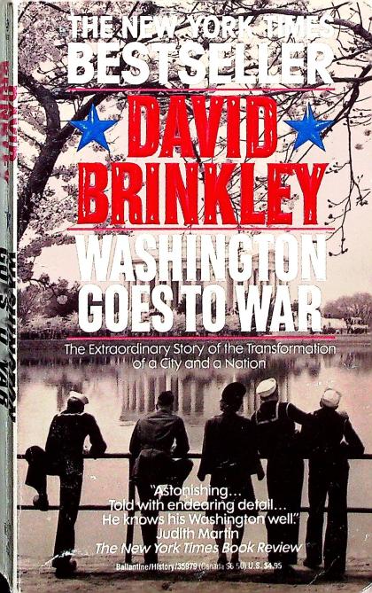 Washington Goes to War: The Extraordinary Story of the Transformation of a City and a Nation