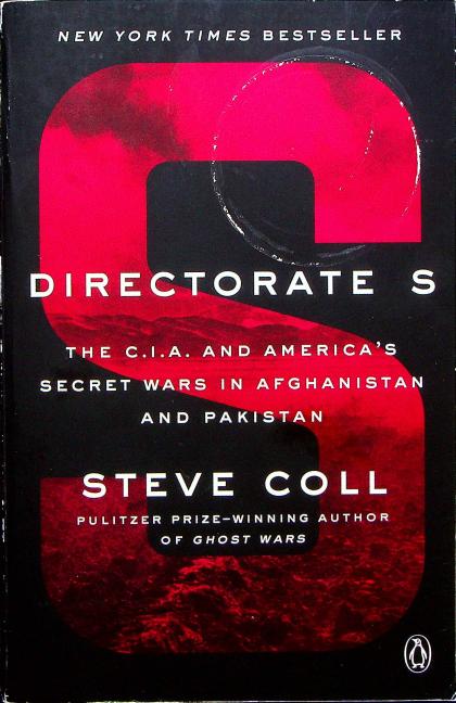 Directorate S: The C.I.A. and America's Secret Wars in Afghanistan and Pakistan