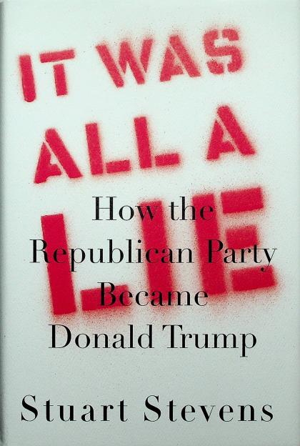 It Was All a Lie: How the Republican Party Became Donald Trump