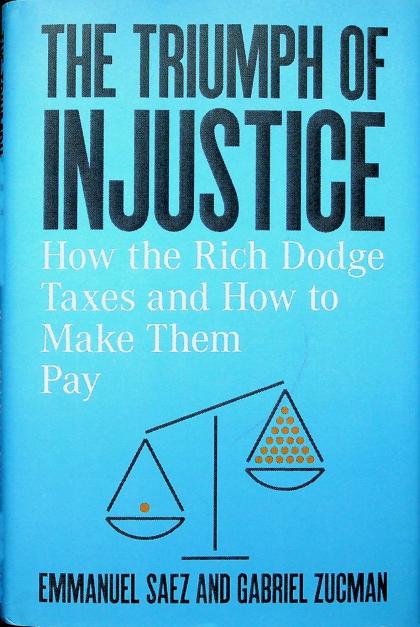 The Triumph of Injustice: How the Rich Dodge Taxes and How to Make Them Pay