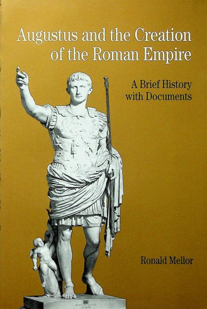 Augustus and the Creation of the Roman Empire